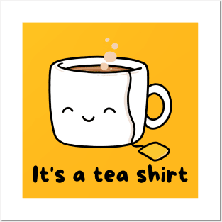 It's a tea shirt Posters and Art